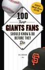 100 Things Giants Fans Should Know  Do Before They Die