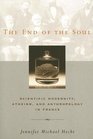 End of the Soul Scientific Modernity Atheism And Anthropology in France