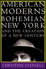 American Moderns Bohemian New York and the Creation of a New Century