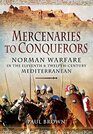 Mercenaries to Conquerors Norman Warfare in the Eleventh and TwelfthCentury Mediterranean