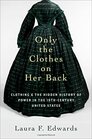 Only the Clothes on Her Back Clothing and the Hidden History of Power in the NineteenthCentury United States