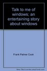 Talk to me of windows An entertaining story about windows