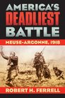 America's Deadliest Battle MeuseArgonne 1918