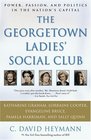 The Georgetown Ladies' Social Club  Power Passion and Politics in the Nation's Capital