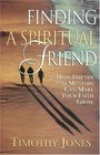 Finding a Spiritual Friend How Friends and Mentors Can Make Your Faith Grow