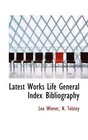 Latest Works Life General Index Bibliography