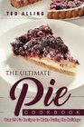 The Ultimate Pie Cookbook Over 25 Pie Recipes to Make During the Holidays