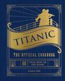 Titanic The Official Cookbook 40 Timeless Recipes for Every Occasion