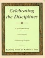 Celebrating the Disciplines A Journal Workbook to Accompany Celebration of Discipline