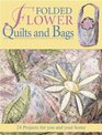 Folded Flower Quilts and Bags