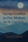 Saying Goodbye to Our Mothers for the Last Time