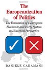 The Europeanization of Politics The Formation of a European Electorate and Party System in Historical Perspective