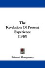 The Revelation Of Present Experience