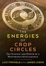 The Energies of Crop Circles The Science and Power of a Mysterious Intelligence