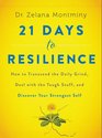 21 Days to Resilience How to Transcend the Daily Grind Deal with the Tough Stuff and Discover Your Strongest Self