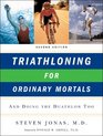 Triathloning for Ordinary Mortals And Doing the Duathlon Too