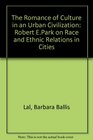 The Romance of Culture in an Urban Civilization Robert E Park on Race and Ethnic Relations in Cities