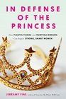 In Defense of the Princess How Plastic Tiaras and Fairytale Dreams Can Inspire Smart Strong Women