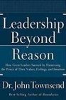 Leadership Beyond Reason: How Great Leaders Succeed by Harnessing the Power of Their Values, Feelings, and Intuition