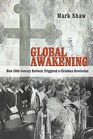 Global Awakening How 20thCentury Revivals Triggered a Christian Revolution