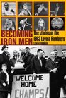 Becoming Iron Men The Story of the 1963 Loyola Ramblers