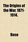 The Origins of the War 18711914