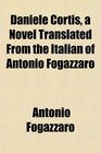 Daniele Cortis a Novel Translated From the Italian of Antonio Fogazzaro