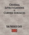 General Investigations Of Curved Surfaces  Unabridged