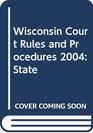 Wisconsin Court Rules and  Procedures 2004 State