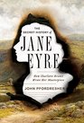 The Secret History of Jane Eyre How Charlotte Bront Wrote Her Masterpiece
