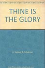 THINE IS THE GLORY