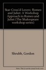 StarCross'd Lovers  Romeo and Juliet   A Workshop Approach to Romeo and Juliet