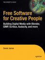 Free Software for Creative People Building Digital Media with Blender GIMP Scribus Audacity and More