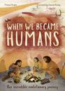 When We Became Humans Our Incredible Evolutionary Journey
