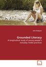 Grounded Literacy A longitudinal study of young peoples everyday media practices