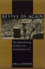 Revive Us Again The Reawakening of American Fundamentalism