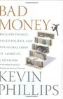 Bad Money Reckless Finance Failed Politics and the Global Crisis of American Capitalism