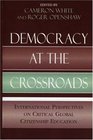 Democracy at the Crossroads International Perspectives on Critical Global Citizenship Education