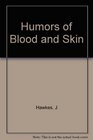 Humors of Blood and Skin