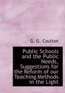 Public Schools and the Public Needs Suggestions for the Reform of our Teaching Methods in the Light