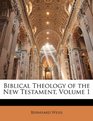 Biblical Theology of the New Testament Volume 1