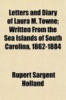 Letters and Diary of Laura M Towne Written From the Sea Islands of South Carolina 18621884