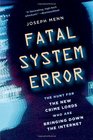 Fatal System Error The Hunt for the New Crime Lords Who Are Bringing Down the Internet