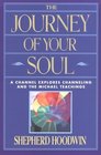 The Journey of Your Soul: A Channel Explores Channeling and the Michael Teachings