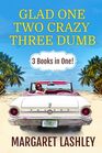 Glad One Two Crazy Three Dumb 3 Books in One