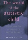 The World of the Autistic Child: Understanding and Treating Autistic Spectrum Disorders