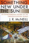 Something New Under the Sun An Environmental History of the TwentiethCentury World