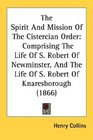 The Spirit And Mission Of The Cistercian Order Comprising The Life Of S Robert Of Newminster And The Life Of S Robert Of Knaresborough