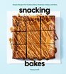 Snacking Bakes Simple Recipes for Cookies Bars Brownies Cakes and More