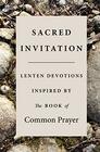 Sacred Invitation Lenten Devotions Inspired by the Book of Common Prayer